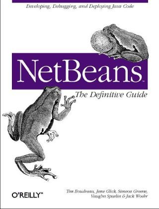NetBeans: the Definitive Guide Developing, Debugging, and Deploying Java Code  2002 9780596002800 Front Cover