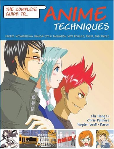 Complete Guide to Anime Techniques Create Mesmerizing Manga-Style Animation with Pencils, Paint, and Pixels  2006 9780764133800 Front Cover