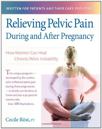 Relieving Pelvic Pain During and after Pregnancy How Women Can Heal Chronic Pelvic Instability  2006 9780897934800 Front Cover