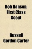 Bob Hanson, First Class Scout N/A 9781151389800 Front Cover