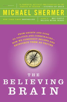 Believing Brain From Ghosts and Gods to Politics and Conspiracies---How We Construct Beliefs and Reinforce Them As Truths N/A 9781250008800 Front Cover