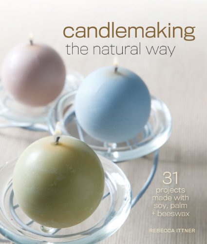Candlemaking the Natural Way 31 Projects Made with Soy, Palm and Beeswax  2011 9781600597800 Front Cover