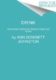 Drink The Intimate Relationship Between Women and Alcohol N/A 9780062241801 Front Cover