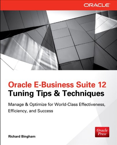 Oracle e-Business Suite 12 Tuning Tips &amp; Techniques Manage &amp; Optimize for World-Class Effectiveness, Efficiency, and Success  2014 9780071809801 Front Cover