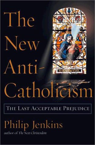 New Anti-Catholicism The Last Acceptable Prejudice  2003 9780195154801 Front Cover