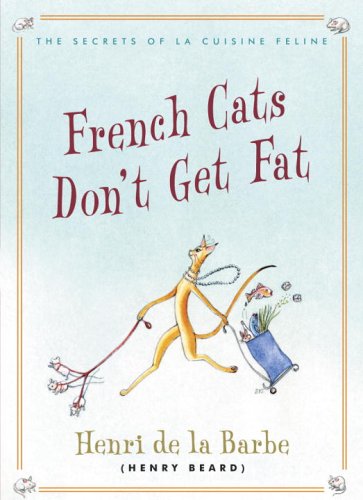 French Cats Don't Get Fat : The Secrets of la Cuisine Feline  2005 9780307337801 Front Cover