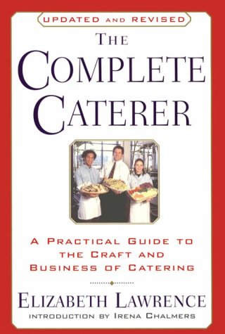 Complete Caterer A Practical Guide to the Craft and Business of Catering, Updated and Revised Revised  9780385234801 Front Cover
