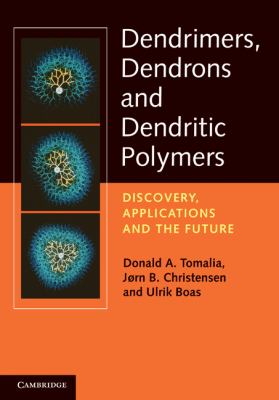 Dendrimers, Dendrons and Dendritic Polymers Discovery, Applications and the Future  2012 9780521515801 Front Cover
