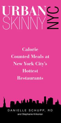 Urban Skinny NYC Calorie Counted Meals at New York City's Hottest Restaurants  2012 9780762750801 Front Cover