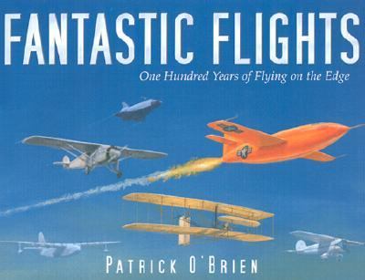 Fantastic Flights One Hundred Years of Flying on the Edge  2003 9780802788801 Front Cover