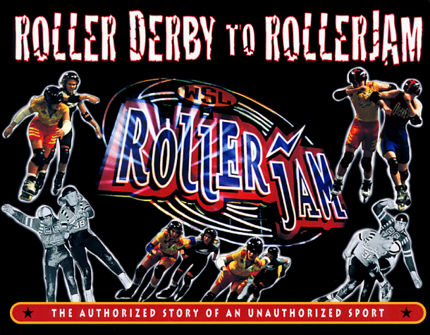 Roller Derby to Rollerjam The Authorized Story of an Unathorized Sport N/A 9780916290801 Front Cover