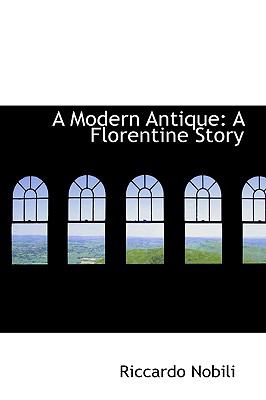 Modern Antique : A Florentine Story  2009 9781110169801 Front Cover