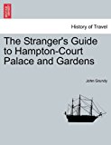 Stranger's Guide to Hampton-Court Palace and Gardens  N/A 9781240862801 Front Cover