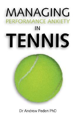 Managing Performance Anxiety in Tennis  N/A 9781425120801 Front Cover