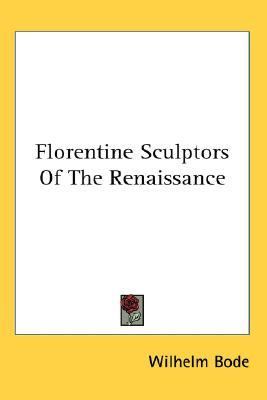 Florentine Sculptors of the Renaissance  N/A 9781428624801 Front Cover