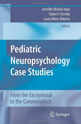 Pediatric Neuropsychology Case Studies From the Exceptional to the Commonplace  2010 9781441960801 Front Cover