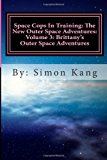 Space Cops in Training: the New Outer Space Adventures: Volume 3: Brittany's Outer Space Adventures This Year, Brittany Is about to Go on the Adventure of Her Lifetime! Large Type  9781482381801 Front Cover