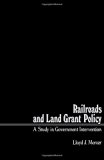 Railroads and Land Grant Policy : A Study of Government Intervention  1982 9780124911802 Front Cover