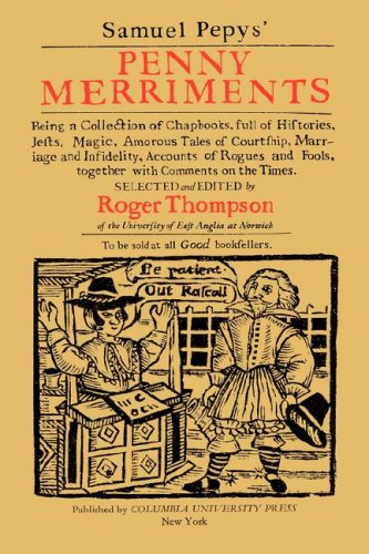 Samuel Pepys' Penny Merriments Being a Collection of Chapbooks, Full of Histories, Jests, Magic, Amorous Tales of Courtship, Marriage and Infidelity, Accounts of Rogues and Fools, Together with Comments on the Times N/A 9780231042802 Front Cover
