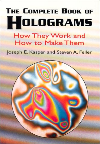Complete Book of Holograms How They Work and How to Make Them  2001 (Large Type) 9780486415802 Front Cover