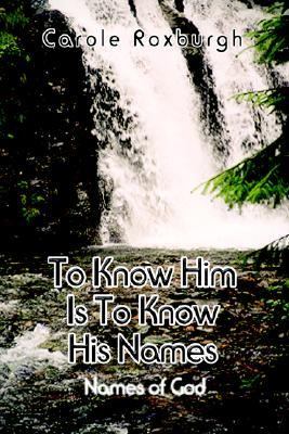 To Know Him Is to Know His Names : Names of God N/A 9780759656802 Front Cover