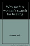 Why Me? : A Woman's Search for Healing N/A 9780962788802 Front Cover