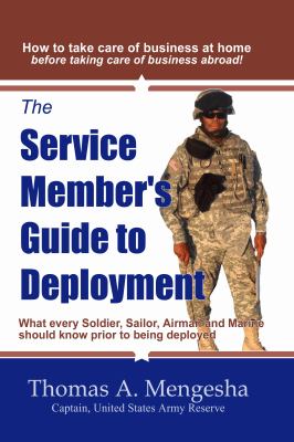 Service Member's Guide to Deployment; : What every Soldier, Sailor, Airmen and Marine should know prior to being Deployed  2009 9780981837802 Front Cover