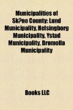 Municipalities of Skï¿½ne County Lund Municipality, Helsingborg Municipality, Ystad Municipality, Bromï¿½lla Municipality N/A 9781156955802 Front Cover