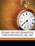 Poems on His Domestic Circumstances, and C and C  N/A 9781178285802 Front Cover