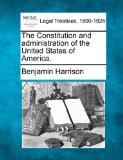 Constitution and administration of the United States of America  N/A 9781240104802 Front Cover