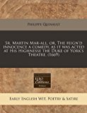 Sr. Martin Mar-all, or, the feign'd innocence a comedy, as it was acted at His Highnesse the Duke of York's Theatre. (1669)  N/A 9781240836802 Front Cover