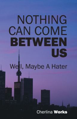 Nothing Can Come Between Us Well, Maybe a Hater  2012 9781432772802 Front Cover
