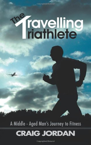 Travelling Triathlete A Middle - Aged Man's Journey to Fitness  2011 9781467000802 Front Cover