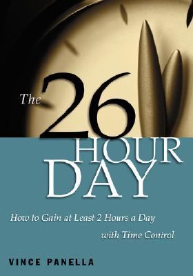 26-Hour Day How to Gain at Least Two Hours a Day with Time Control  2002 9781564145802 Front Cover