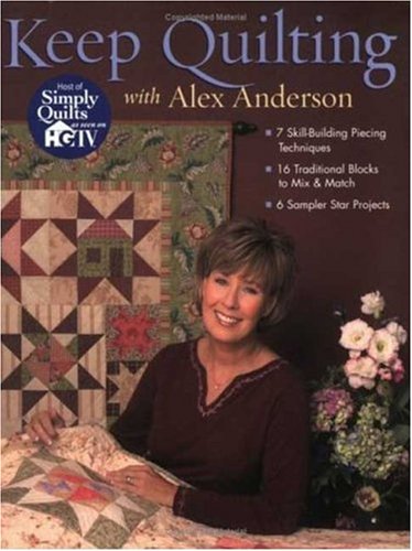 Keep Quilting with Alex Anderson   2005 9781571202802 Front Cover