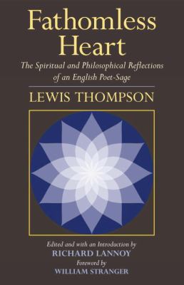 Fathomless Heart The Spiritual and Philosophical Reflections of an English Poet-Sage  2011 9781583942802 Front Cover