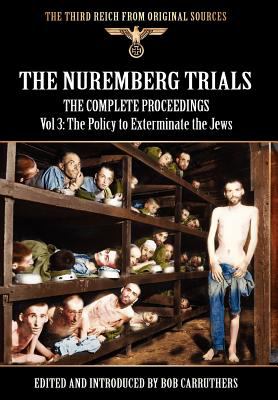 The Nuremberg Trials - The Complete Proceedings Vol 3: The Policy to Exterminate the Jews N/A 9781908538802 Front Cover