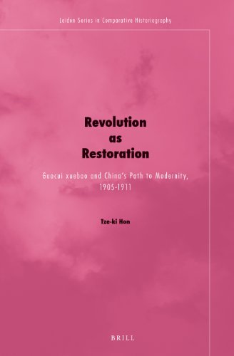 Revolution As Restoration: Guocui Xuebao and China's Path to Modernity, 1905-1911  2013 9789004247802 Front Cover