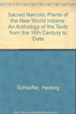 Sacred Narcotic Plants of the New World Indians : An Anthology of Texts from the 16th Century to Date  1973 9780028517803 Front Cover