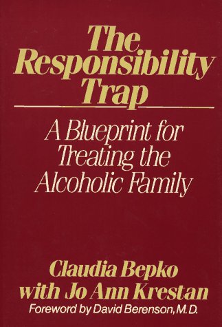 Responsibility Trap A Blueprint for Treating the Alcoholic Family  1985 9780029028803 Front Cover