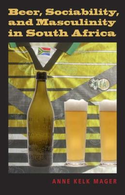 Beer, Sociability, and Masculinity in South Africa   2010 9780253221803 Front Cover
