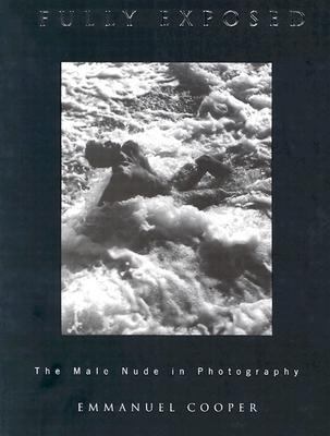 Fully Exposed The Male Nude in Photography 2nd 1996 (Revised) 9780415032803 Front Cover
