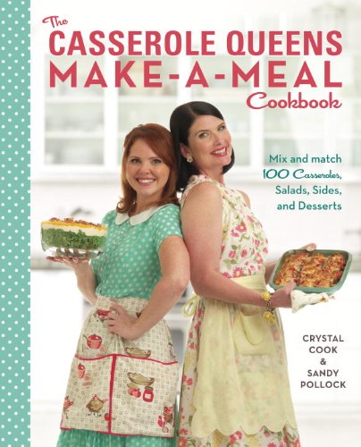 Casserole Queens Make-A-Meal Cookbook Mix and Match 100 Casseroles, Salads, Sides, and Desserts N/A 9780770436803 Front Cover