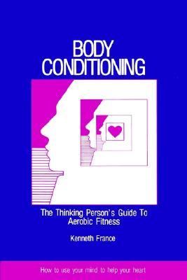 Body Conditioning : A Thinking Person's Guide to Aerobic Fitness N/A 9780893340803 Front Cover