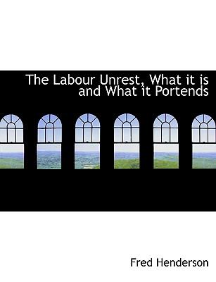 Labour Unrest, What It Is and What It Portends N/A 9781115032803 Front Cover