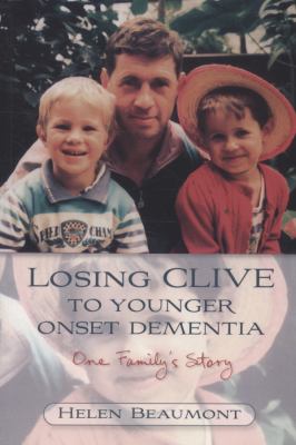 Losing Clive to Younger Onset Dementia One Family's Story  2009 9781843104803 Front Cover