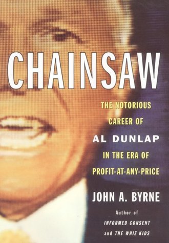 Chainsaw The Notorious Career of Al Dunlap in the Era of Profit-at-Any-Price  1999 9780066619804 Front Cover