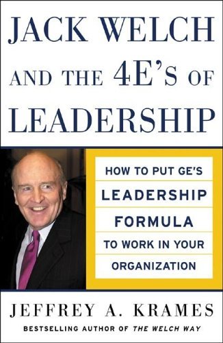 Jack Welch and the 4 e's of Leadership How to Put GE's Leadership Formula to Work in Your Organizaion  2005 9780071457804 Front Cover
