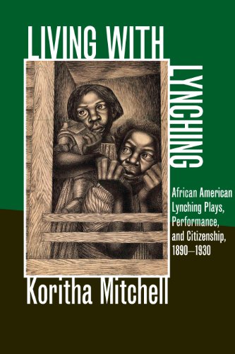 Living with Lynching African American Lynching Plays, Performance, and Citizenship, 1890-1930  2012 9780252078804 Front Cover