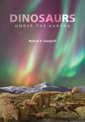 Dinosaurs under the Aurora   2012 9780253000804 Front Cover